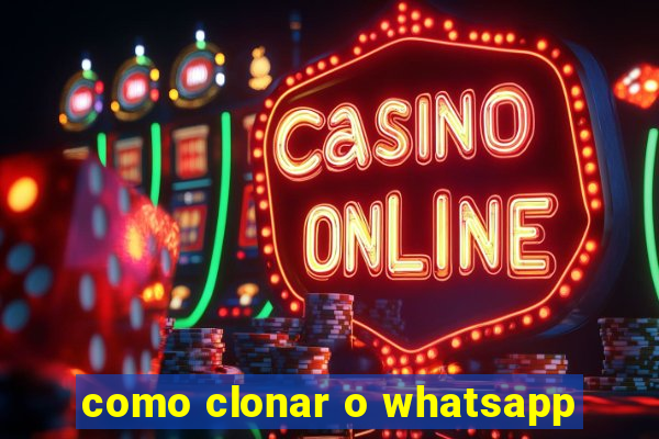 como clonar o whatsapp